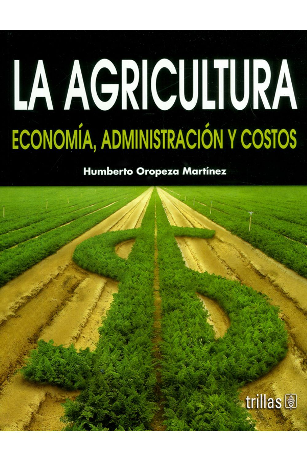 la-agricultura-economia-administracion-9789682482571-tril