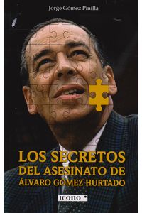 Los Secretos Del Asesinato De Alvaro Gomez Hurtado Jorge Gomez Pinilla Libreriadelau