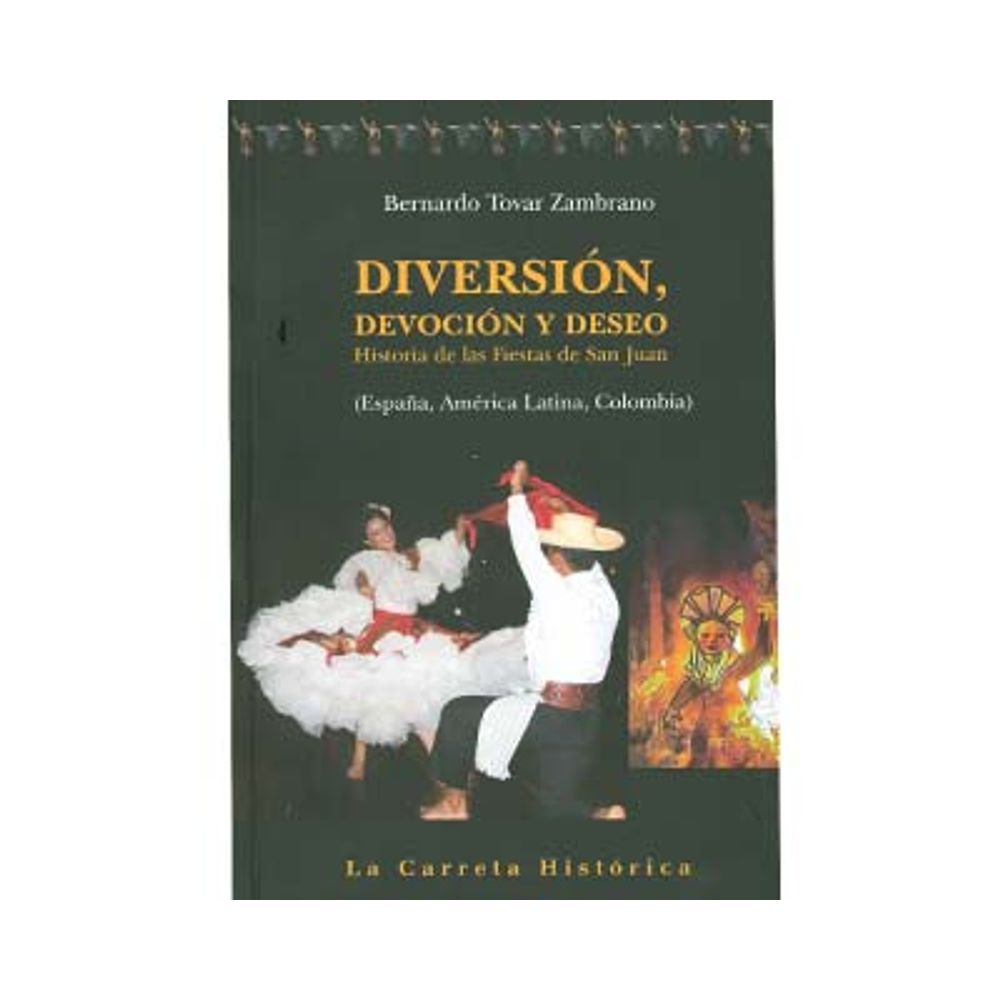 Historia de las Fiestas de San Juan Diversión devoción y deseo España, América Latina y Colombia 