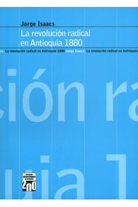 La revolución radical en Antioquia 1880 - 9789588366661 - LibreriadelaU