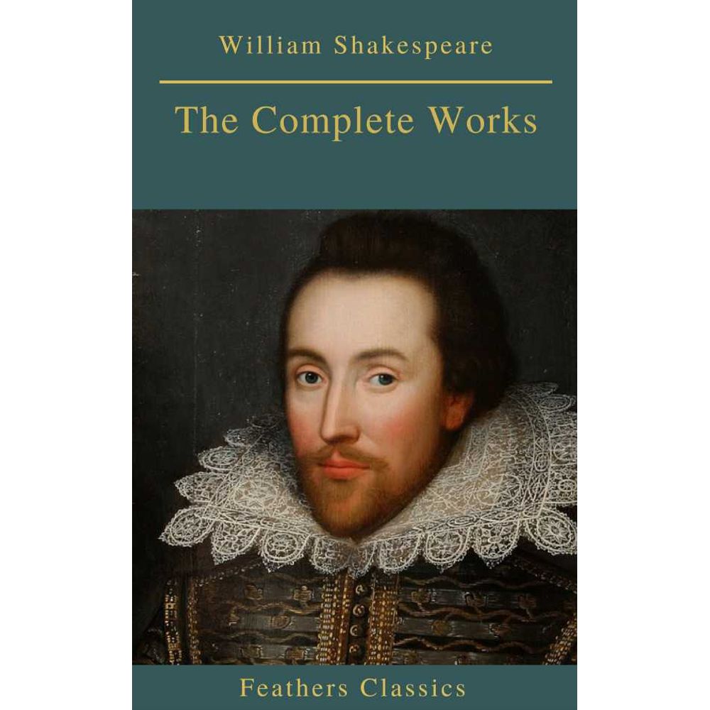 The Complete Works Of William Shakespeare Best Navigation Active Toc Feathers Classics Libreriadelau