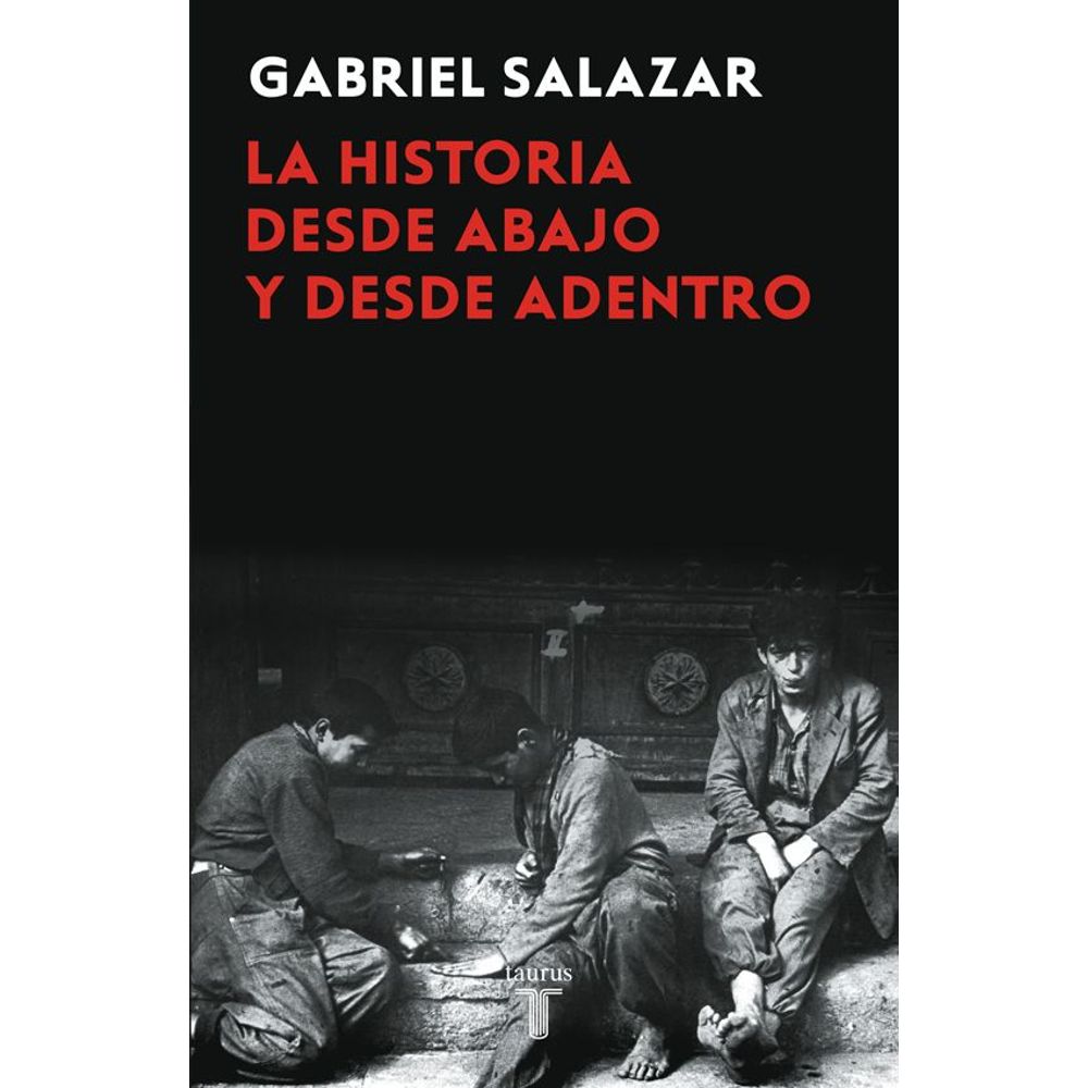 La Historia Desde Abajo Y Desde Adentro Gabriel Salazar Vergara Libreriadelau