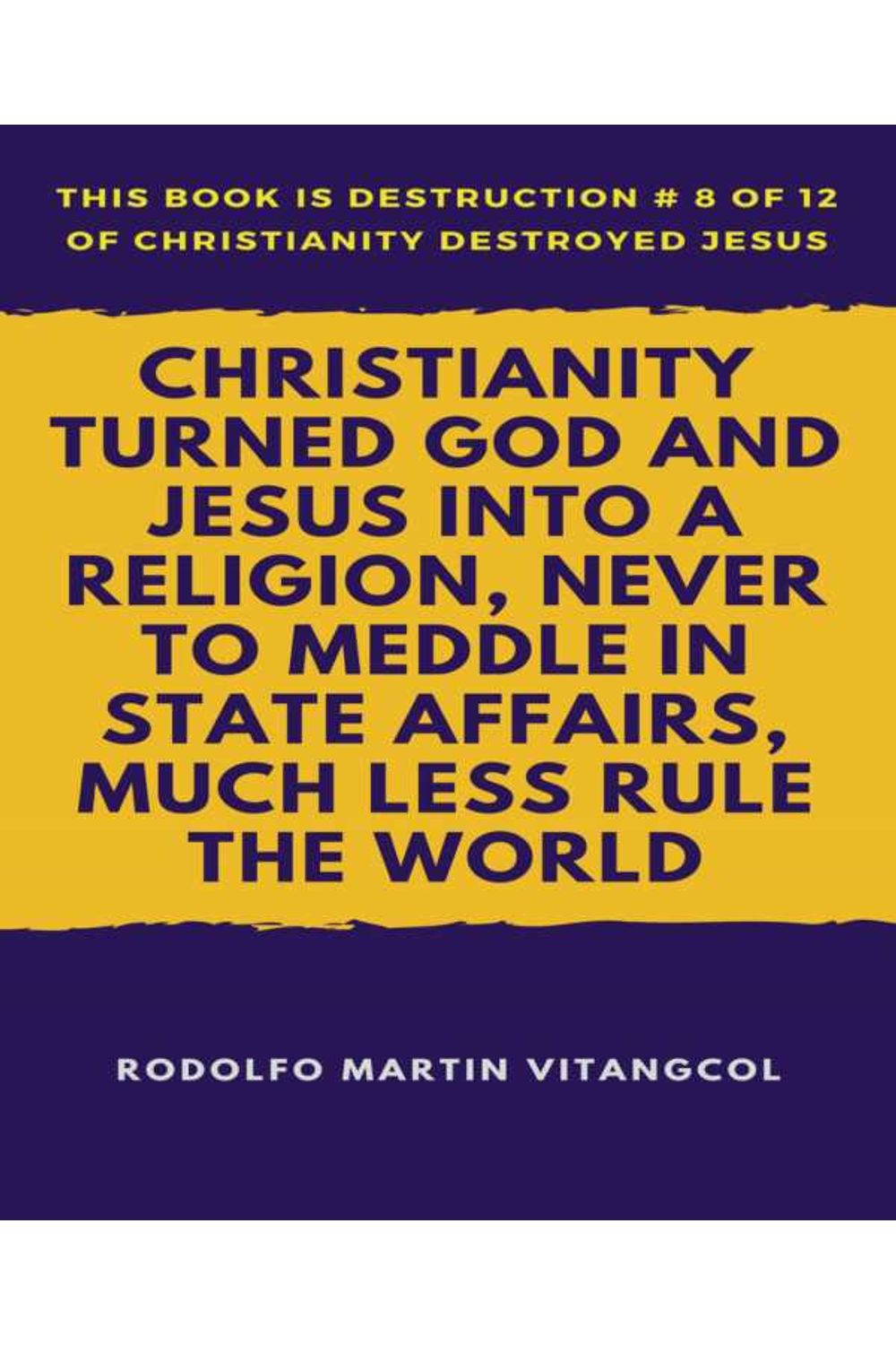 bw-christianity-turned-god-and-jesus-into-a-religion-never-to-meddle-in-state-affairs-much-less-rule-the-world-bookrix-9783743894006