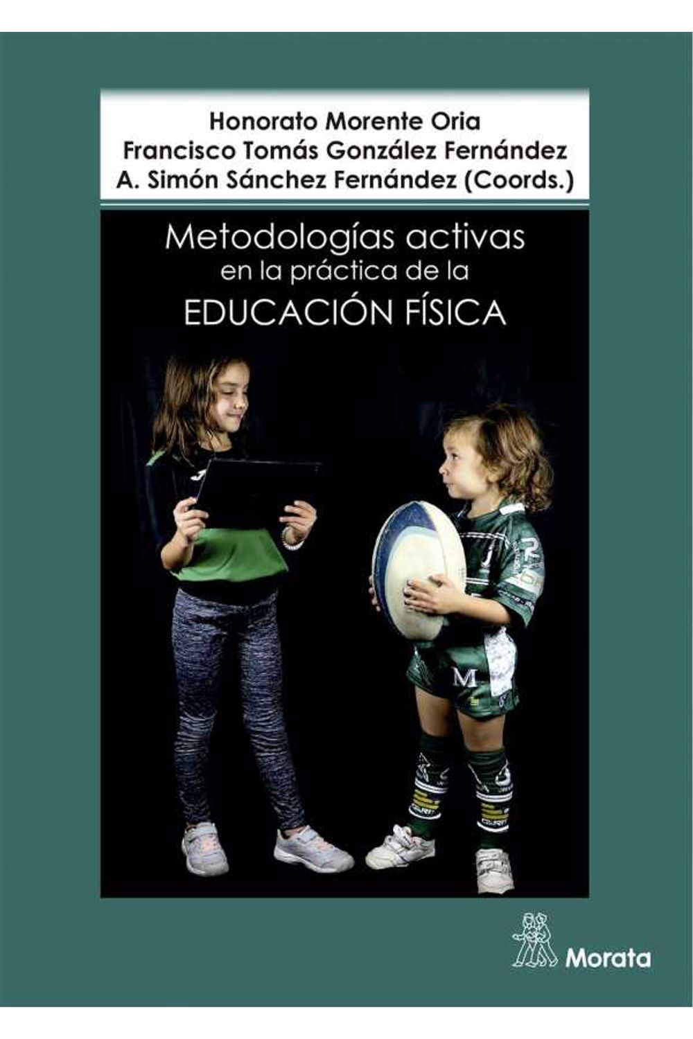 bw-metodologiacuteas-activas-en-la-praacutectica-de-la-educacioacuten-fiacutesica-ediciones-morata-9788418381270