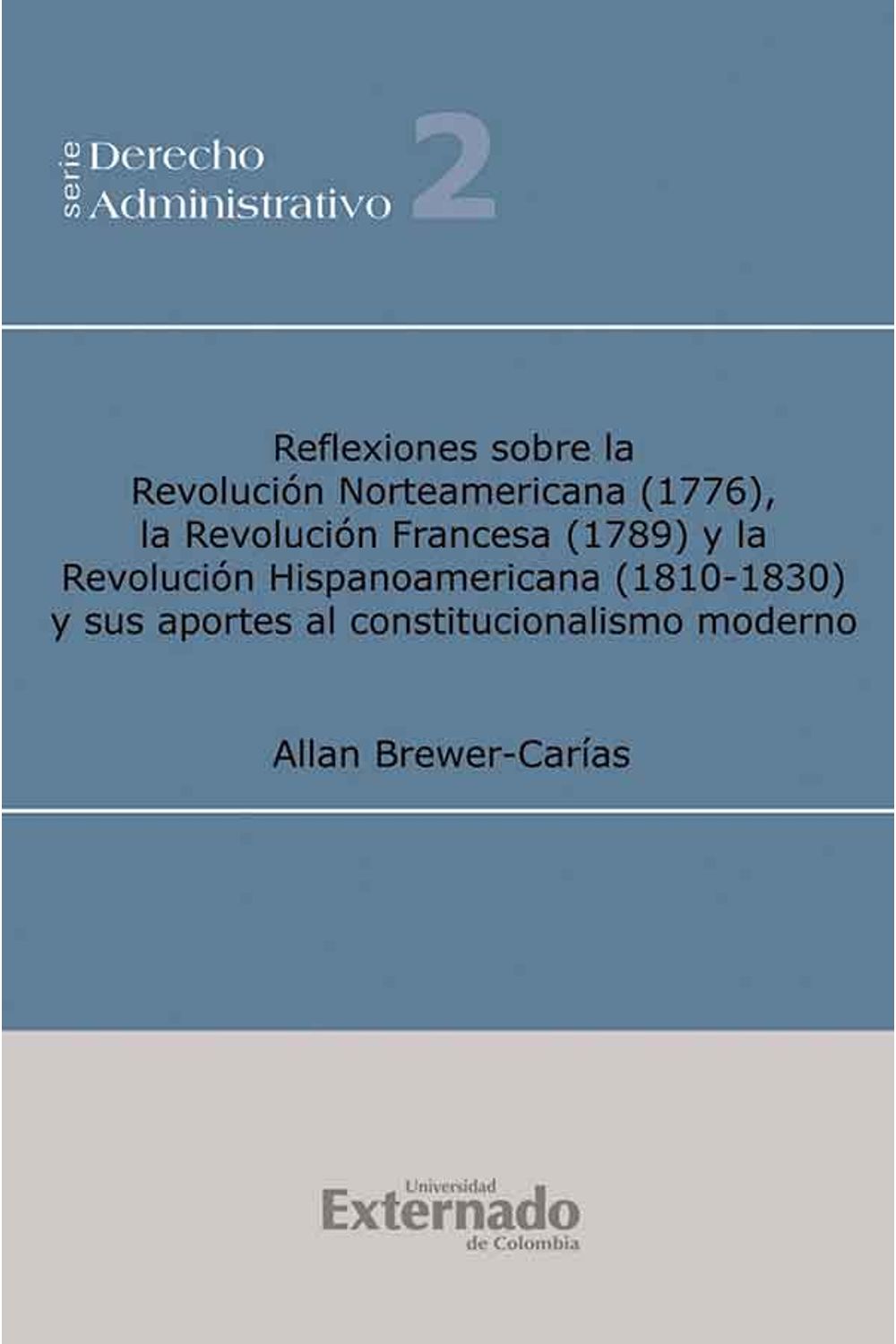 bw-reflexiones-sobre-la-revolucioacuten-norteamericana-1776-la-revolucioacuten-francesa-1789-y-la-revolucioacuten-hispanoamericana-18101930-y-sus-aportes-a-l-constitucionalismo-moderno-2ordf-ed-ampliad-u-externado-de-colombia-9789587104950