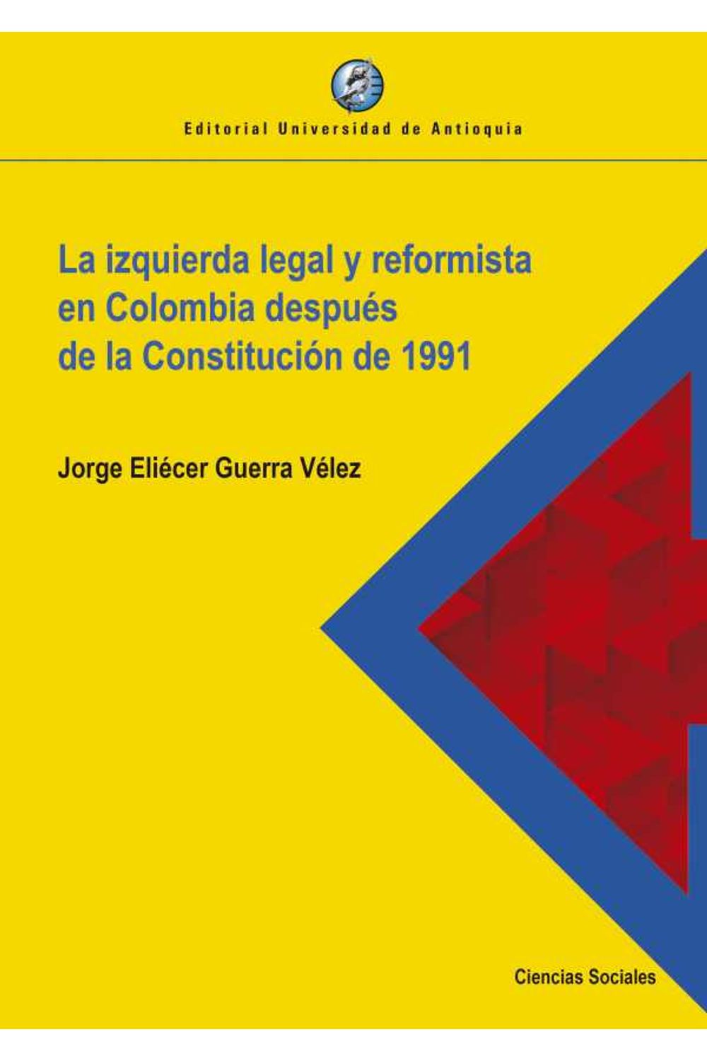 bw-la-izquierda-legal-y-reformista-en-colombia-despueacutes-de-la-constitucioacuten-de-1991-u-de-antioquia-9789587149500