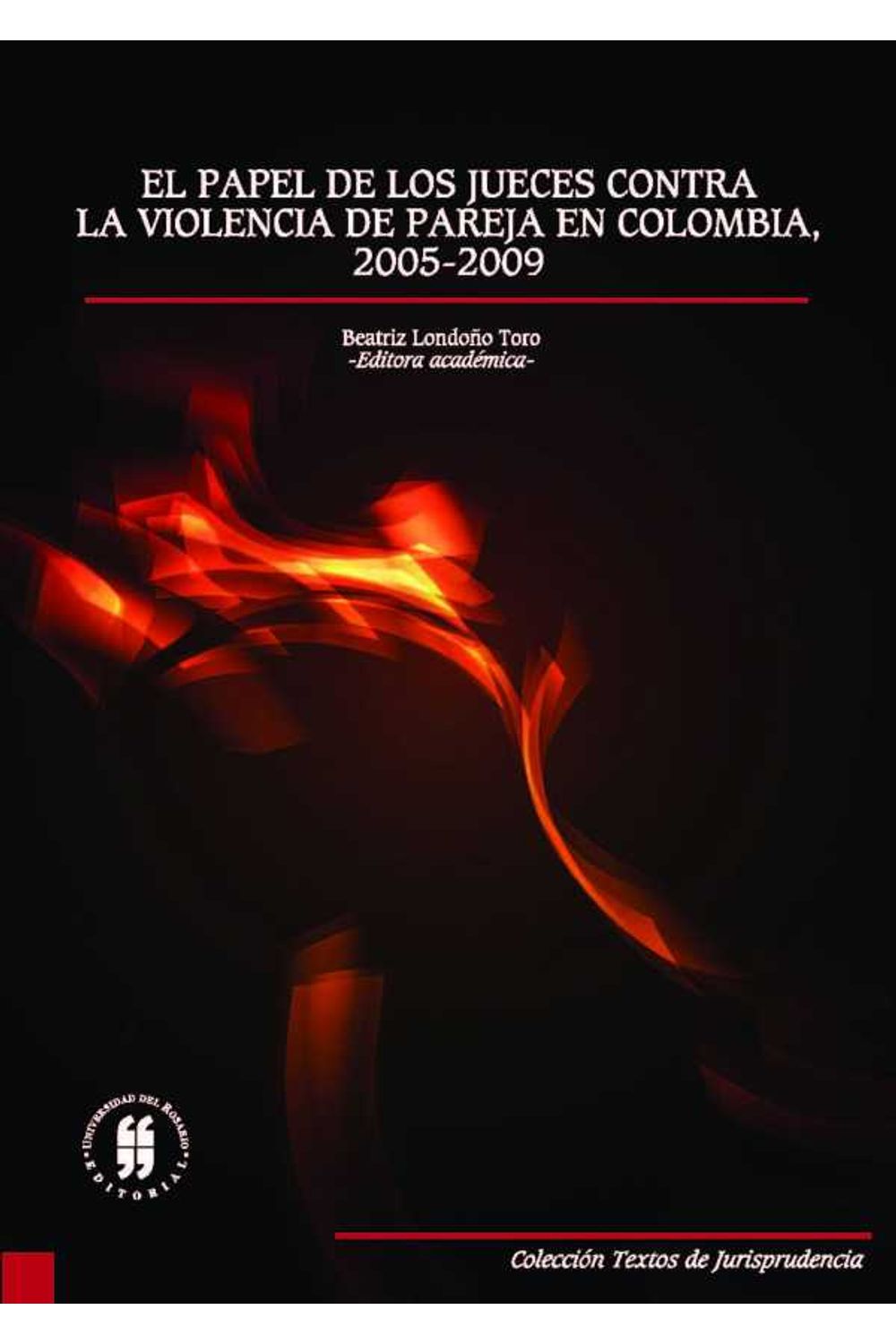 bw-el-papel-de-los-jueces-contra-la-violencia-de-pareja-en-colombia-20052009-editorial-universidad-del-rosario-9789587383485