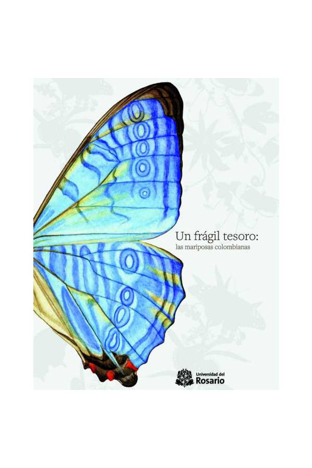 bw-un-fraacutegil-tesoro-las-mariposas-colombianas-editorial-universidad-del-rosario-9789587387889