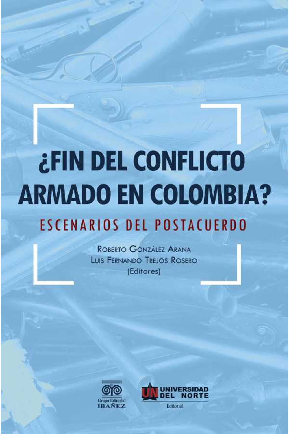 bw-iquestfin-del-conflicto-armado-en-colombia-u-del-norte-editorial-9789587417340