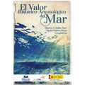 bw-el-valor-histoacutericoarqueoloacutegico-del-mar-editorial-unimagdalena-9789587462531