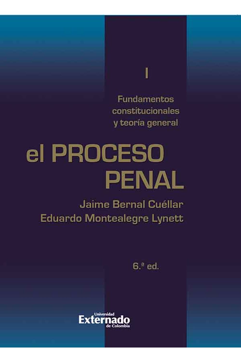 bw-el-proceso-penal-tomo-i-fundamentos-constitucionales-y-teoriacutea-general-u-externado-de-colombia-9789587721126