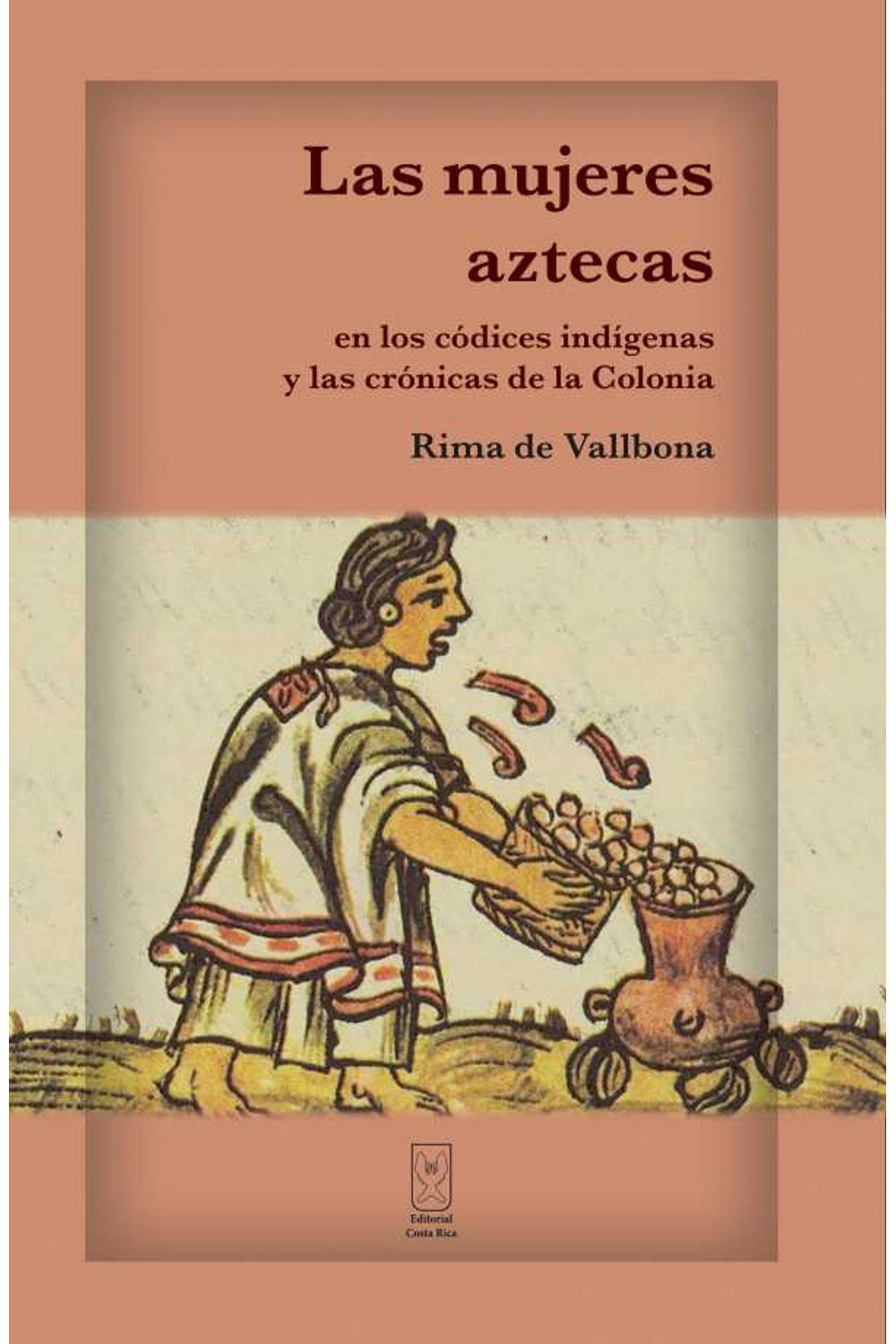 bw-las-mujeres-aztecas-en-los-coacutedices-indiacutegenas-y-las-croacutenicas-de-la-colonia-editorial-costa-rica-9789930580431