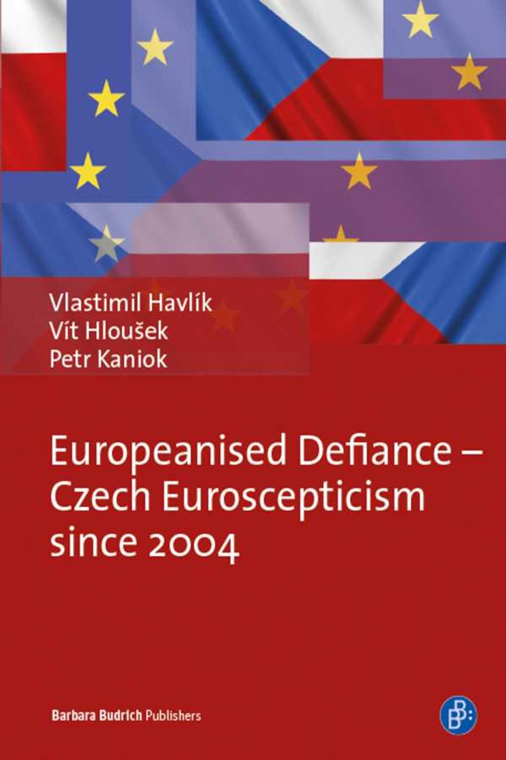 bw-europeanised-defiance-ndash-czech-euroscepticism-since-2004-verlag-barbara-budrich-9783847410850