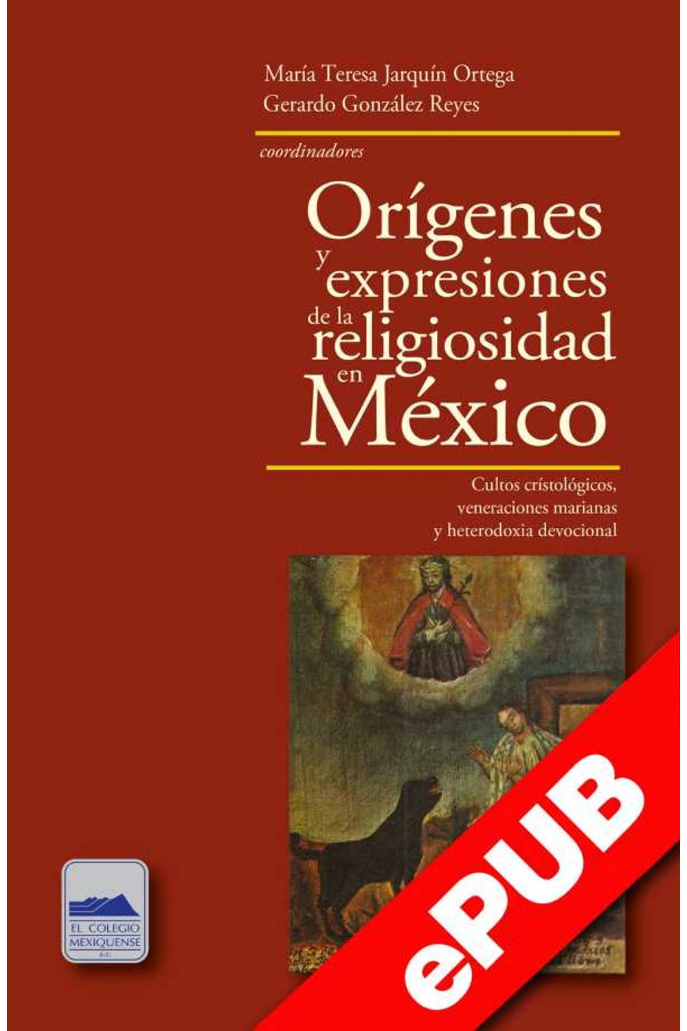 bw-oriacutegenes-y-expresiones-de-la-religiosidad-en-meacutexico-el-colegio-mexiquense-9786078509720