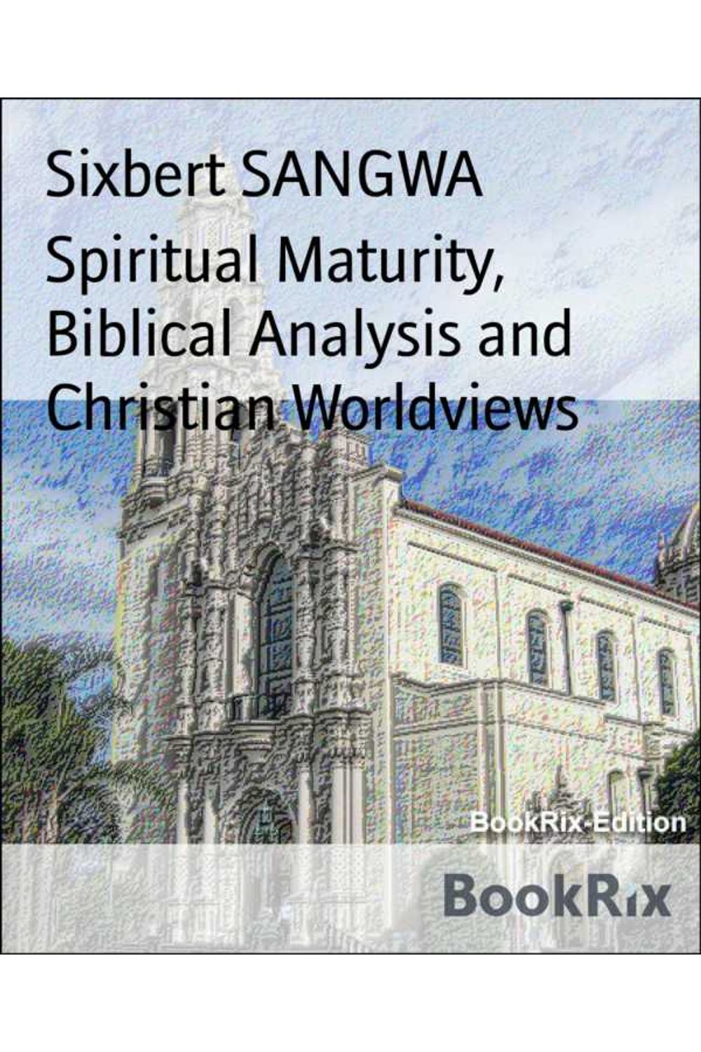 bw-spiritual-maturity-biblical-analysis-and-christian-worldviews-bookrix-9783748786788