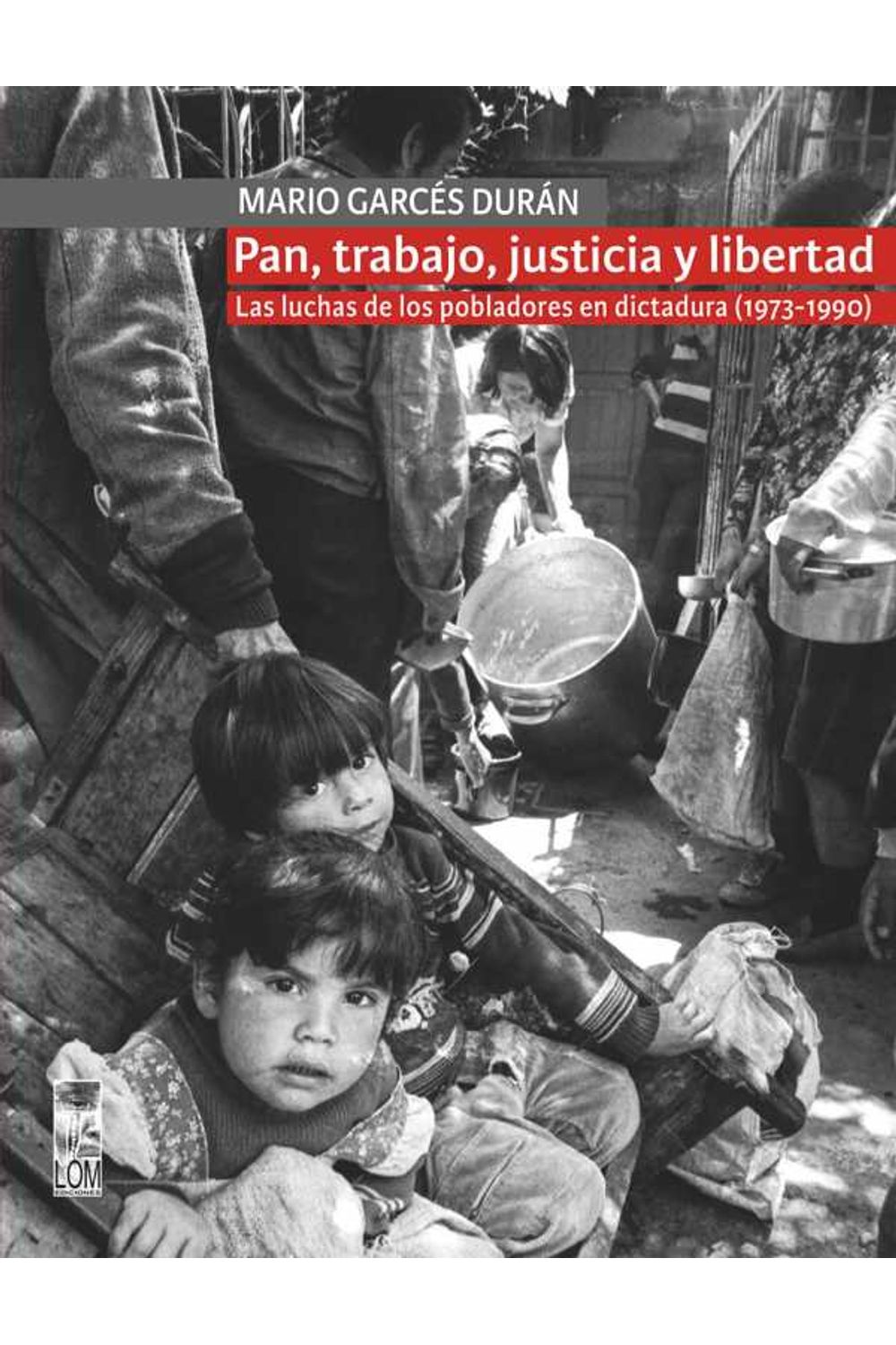 bw-pan-trabajo-justicia-y-libertad-las-luchas-de-los-pobladores-en-dictadura-19731990-lom-ediciones-9789560013477