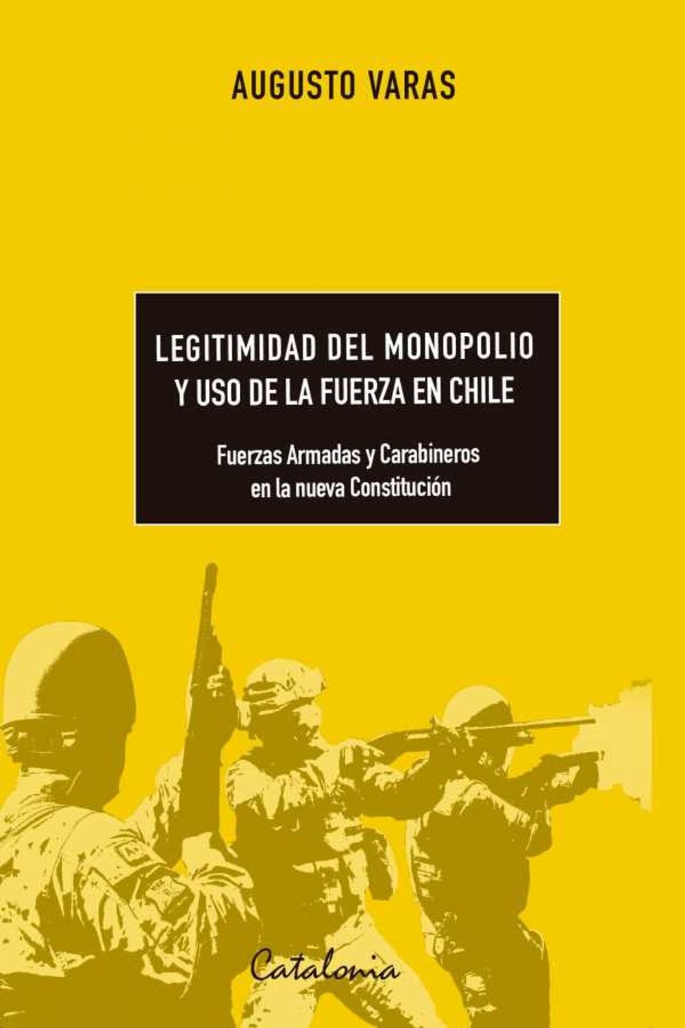 bw-legitimidad-del-monopolio-y-uso-de-la-fuerza-en-chile-editorial-catalonia-9789563248623
