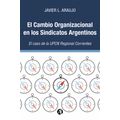 bw-el-cambio-organizacional-en-los-sindicatos-argentinos-el-caso-de-la-upcn-regional-corrientes-editorial-autores-de-argentina-9789878716596
