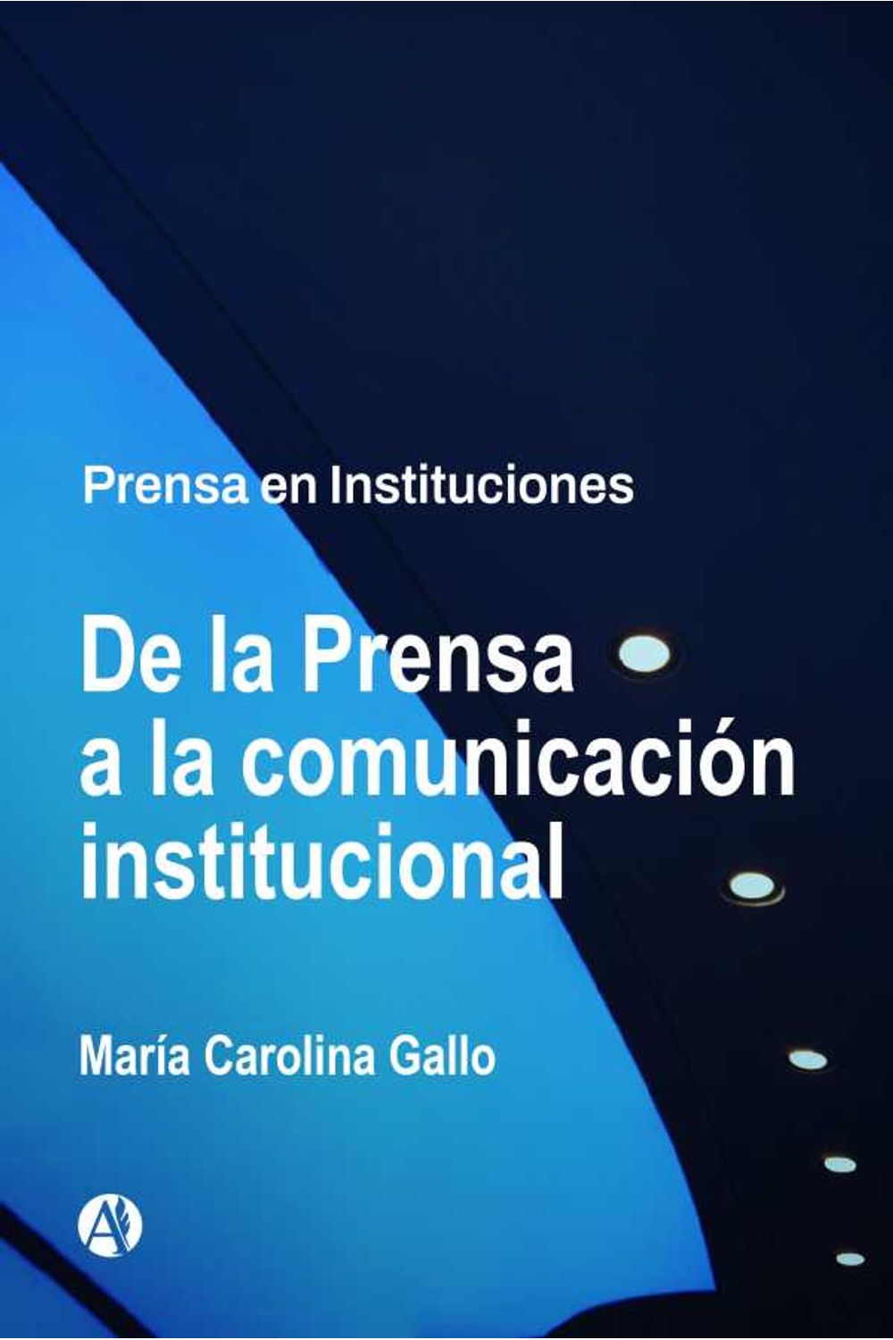 bw-de-la-prensa-a-la-comunicacioacuten-institucional-editorial-autores-de-argentina-9789878718361