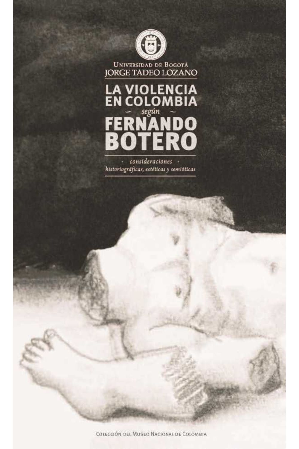 bw-la-violencia-en-colombia-seguacuten-fernando-botero-consideraciones-historiograacuteficas-esteacuteticas-y-semioacuteticas-editorial-utadeo-9789587250855