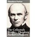 bw-the-collected-works-theodore-parkers-prayers-good-press-4064066314569