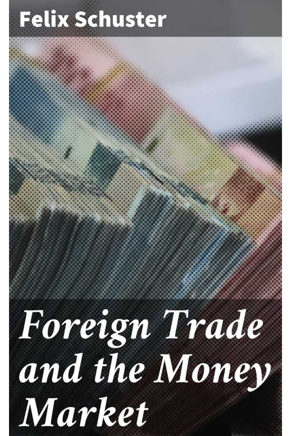 bw-foreign-trade-and-the-money-market-good-press-4064066442705