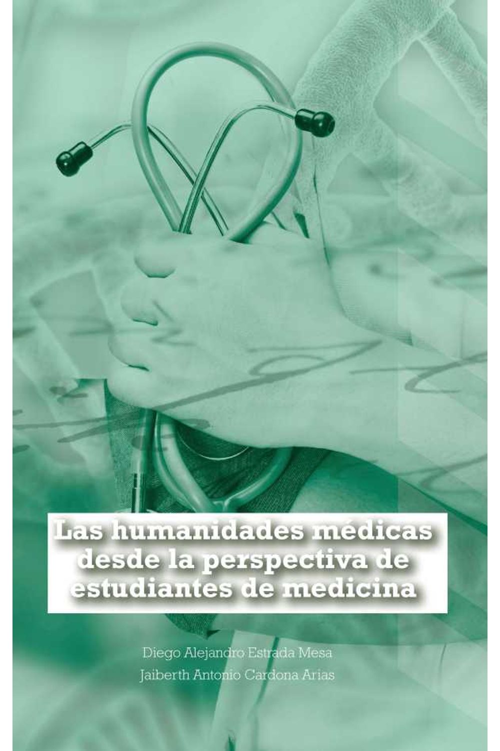bw-las-humanidades-meacutedicas-desde-la-perspectiva-de-estudiantes-de-medicina-fondo-editorial-ediciones-universidad-cooperativa-de-colombia-9789587602647