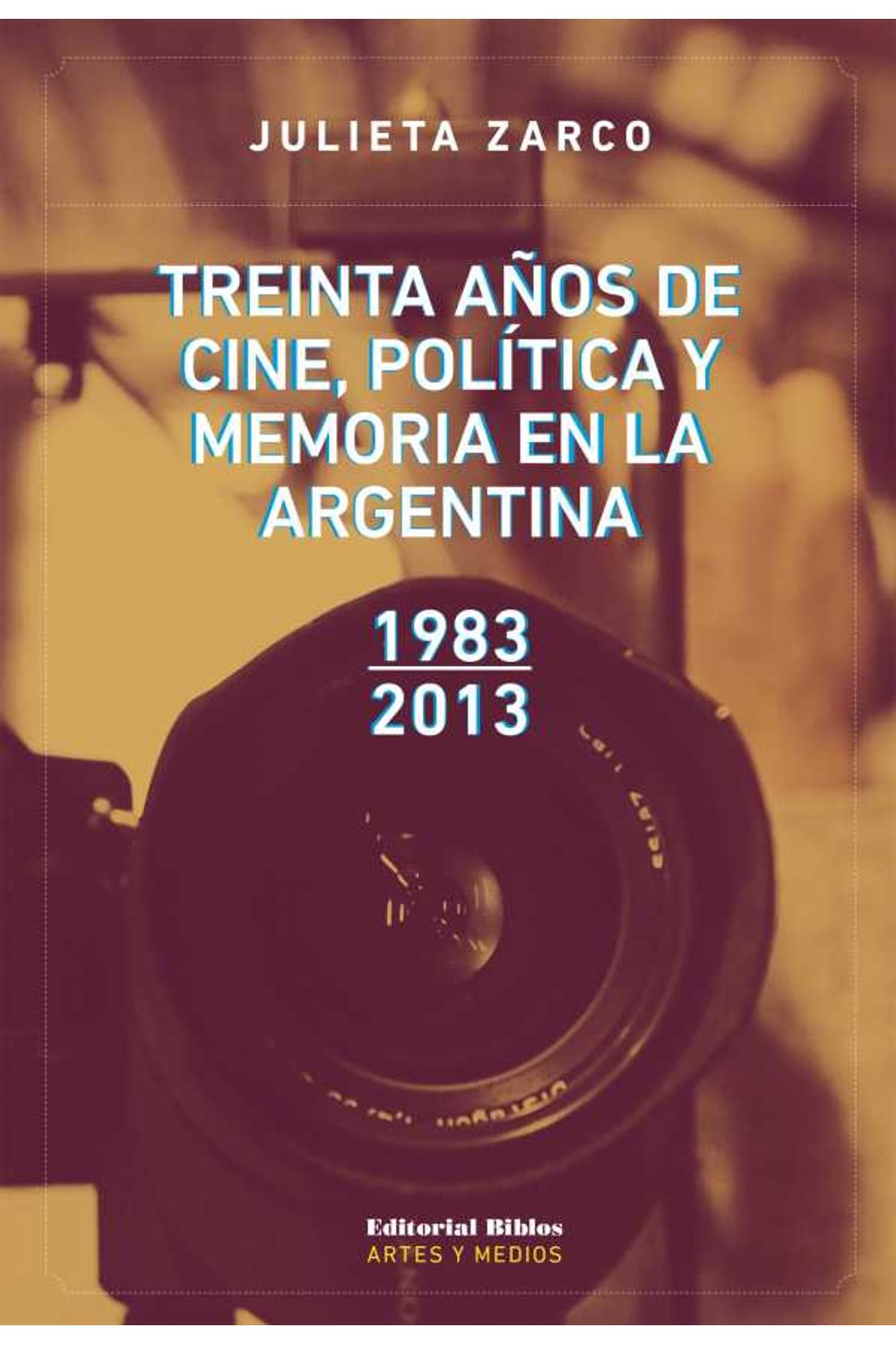 bw-treinta-antildeos-de-cine-poliacutetica-y-memoria-en-la-argentina-editorial-biblos-9789876914970