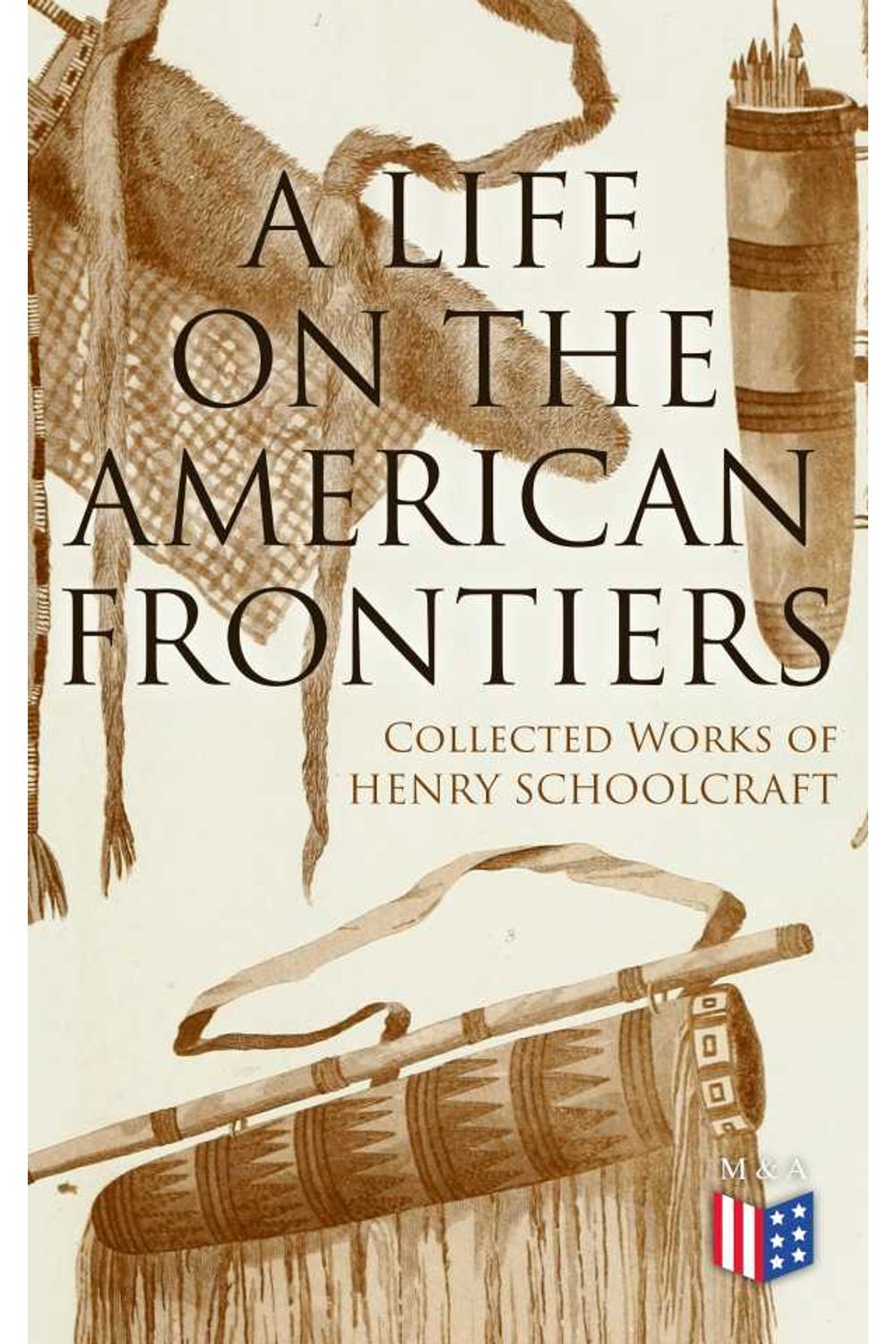 bw-a-life-on-the-american-frontiers-collected-works-of-henry-schoolcraft-madison-adams-press-4064066383756