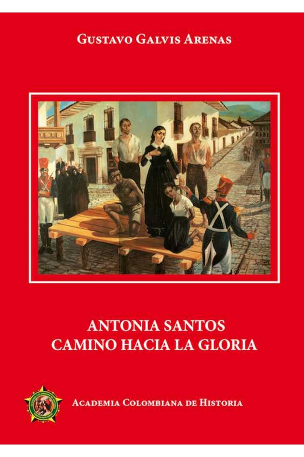 bw-antonia-santos-camino-hacia-la-gloria-academia-colombiana-de-historia-9789585154223