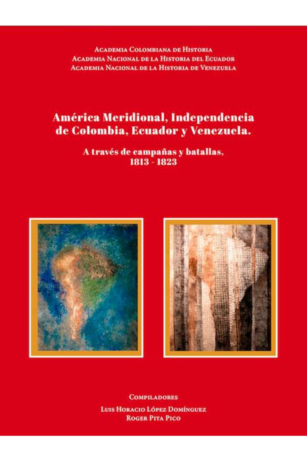 bw-ameacuterica-meridional-independencia-de-colombia-ecuador-y-venezuela-academia-colombiana-de-historia-9789585154193