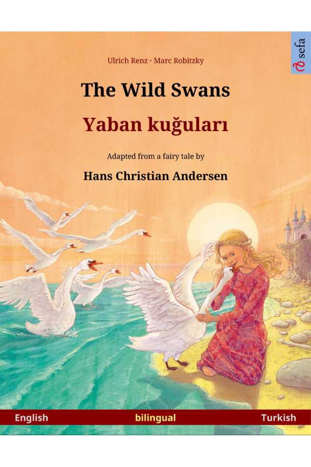 bw-the-wild-swans-ndash-yaban-kuular-bilingual-picture-book-based-on-a-fairy-tale-by-hans-christian-andersen-english-ndash-turkish-sefa-verlag-9783739953786