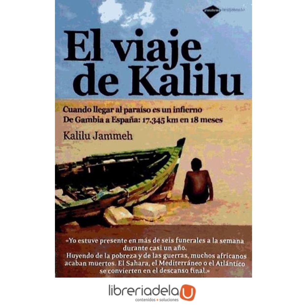 El Viaje De Kalilu Cuando Llegar Al Paraiso Es Un Infierno De Gambia A Espana 17 345 Km En 18 Meses 9788496981560 Libreriadelau