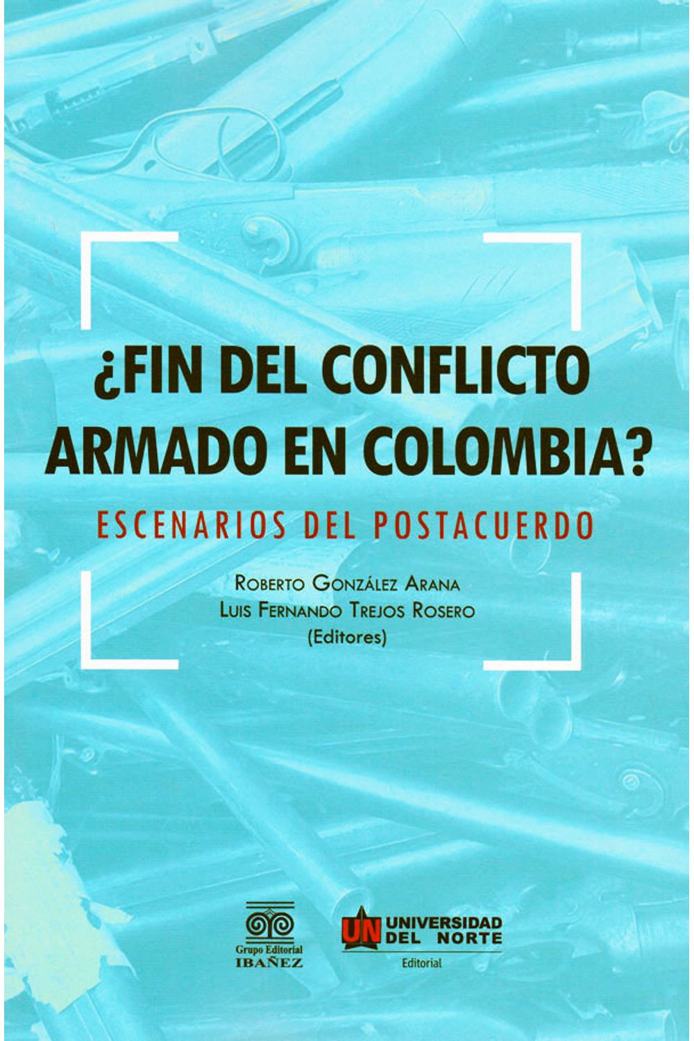 fin-del-conflicto-armado-en-colombia-escenarios-del-postacuerdo-9789587417326-inte