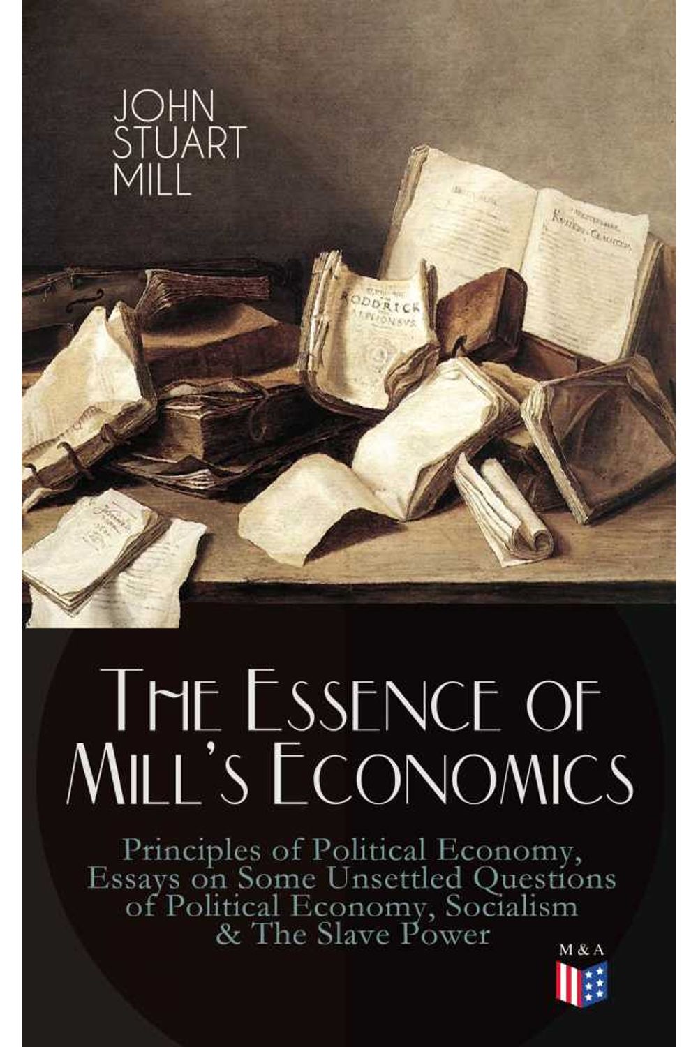 bw-the-essence-of-mills-economics-principles-of-political-economy-essays-on-some-unsettled-questions-of-political-economy-socialism-amp-the-slave-power-madison-adams-press-9788026879244
